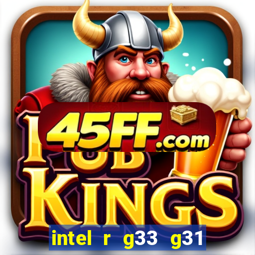 intel r g33 g31 express chipset family roda quais jogos